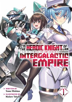 I'm the Heroic Knight of an Intergalactic Empire! (Light Novel) Vol. 1 - Mishima, Yomu