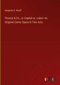 Pounce & Co., or Capital vs. Labor: An Original Comic Opera in Two Acts