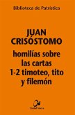 Homilías sobre las Cartas 1-2 Timoteo, Tito y Filemon Homilías sobre las Cartas 1-2 Timoteo, Tito y Filemon
