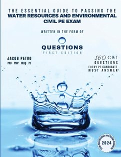 The Essential Guide to Passing the Water Resources and Environmental Civil PE Exam Written in the form of Questions - Petro, Jacob