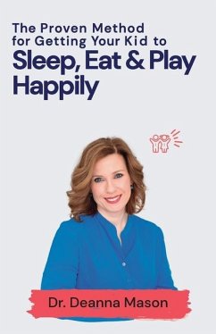 The Proven Method for Getting Your Kid to Eat, Sleep & Play Happily - Mason, Deanna