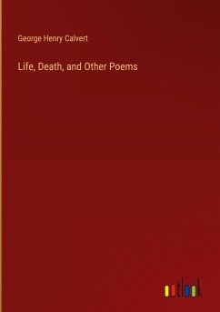 Life, Death, and Other Poems - Calvert, George Henry