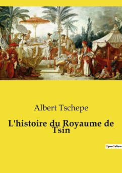 L'histoire du Royaume de Tsin - Tschepe, Albert
