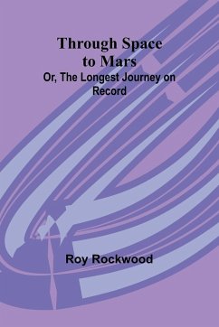 Through Space to Mars; Or, the Longest Journey on Record - Rockwood, Roy