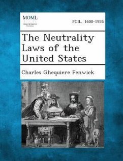 The Neutrality Laws of the United States - Fenwick, Charles Ghequiere