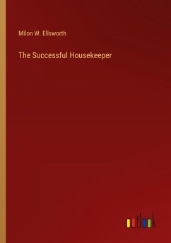 The Successful Housekeeper - Ellsworth, Milon W.
