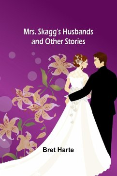 Mrs. Skagg's Husbands and Other Stories - Harte, Bret