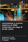 Lavorazione a scarica elettrica di MMC rinforzato con lega di Al-SiC LM24