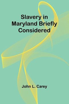 Slavery in Maryland briefly considered - Carey, John L