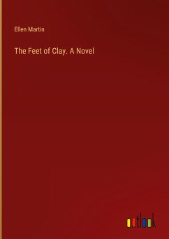 The Feet of Clay. A Novel - Martin, Ellen
