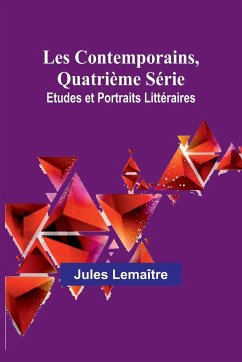 Les Contemporains, Quatrième Série; Etudes et Portraits Littéraires - Lemaître, Jules