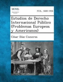 Estudios de Derecho Internacional Público (Problemas Europeos y Americanos) - Cisneros, Cesar Diaz