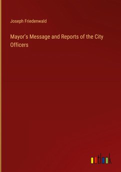 Mayor¿s Message and Reports of the City Officers - Friedenwald, Joseph