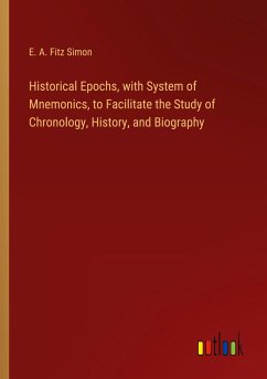 Historical Epochs, with System of Mnemonics, to Facilitate the Study of Chronology, History, and Biography
