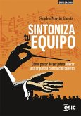 Sintoniza tu equipo: Cómo pasar de ser jefe a liderar una orquesta con mucho talento