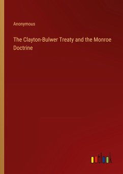 The Clayton-Bulwer Treaty and the Monroe Doctrine - Anonymous