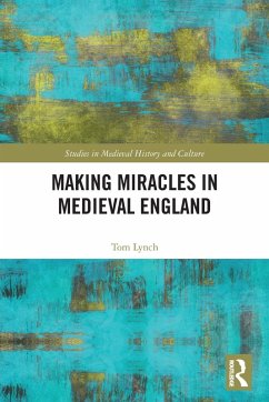 Making Miracles in Medieval England - Lynch, Tom