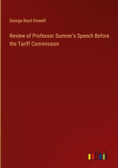 Review of Professor Sumner's Speech Before the Tariff Commission - Dixwell, George Basil