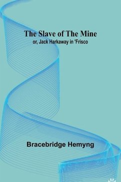 The Slave of the Mine; or, Jack Harkaway in 'Frisco - Hemyng, Bracebridge