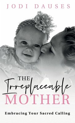 The Irreplaceable Mother - Dauses, Jodi