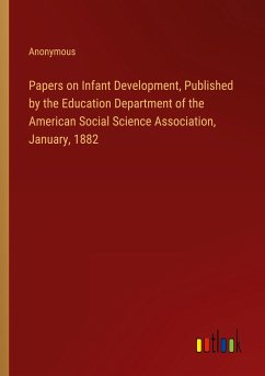 Papers on Infant Development, Published by the Education Department of the American Social Science Association, January, 1882