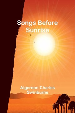 Songs Before Sunrise - Swinburne, Algernon Charles