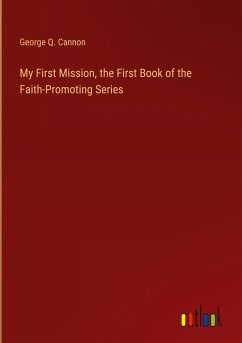 My First Mission, the First Book of the Faith-Promoting Series - Cannon, George Q.