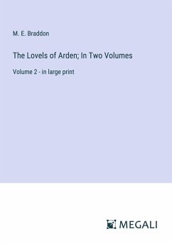 The Lovels of Arden; In Two Volumes - Braddon, M. E.