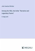 Among the Hills; And other &quote;Narrative and Legendary Poems&quote;