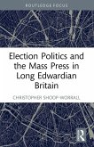 Election Politics and the Mass Press in Long Edwardian Britain
