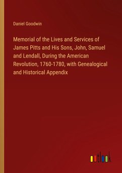 Memorial of the Lives and Services of James Pitts and His Sons, John, Samuel and Lendall, During the American Revolution, 1760-1780, with Genealogical and Historical Appendix