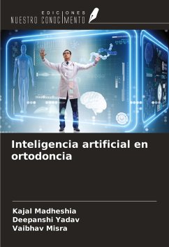 Inteligencia artificial en ortodoncia - Madheshia, Kajal; Yadav, Deepanshi; Misra, Vaibhav