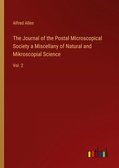 The Journal of the Postal Microscopical Society a Miscellany of Natural and Mikroscopial Science