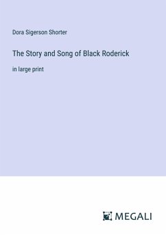 The Story and Song of Black Roderick - Shorter, Dora Sigerson