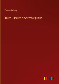 Three Hundred New Prescriptions - Oldberg, Oscar