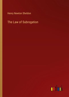 The Law of Subrogation - Sheldon, Henry Newton