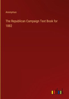 The Republican Campaign Text Book for 1882