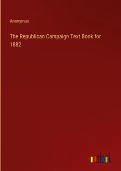 The Republican Campaign Text Book for 1882 - Anonymus