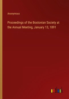 Proceedings of the Bostonian Society at the Annual Meeting, January 13, 1891