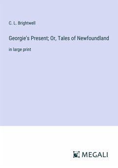 Georgie's Present; Or, Tales of Newfoundland - Brightwell, C. L.