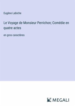 Le Voyage de Monsieur Perrichon; Comédie en quatre actes - Labiche, Eugène