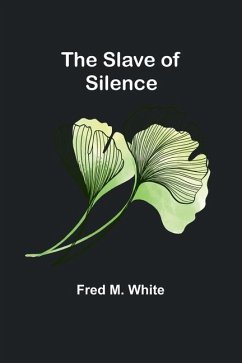 The Slave of Silence - White, Fred M