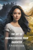 The Art of Understanding Your Daughter The Art of Understanding Your Daughter