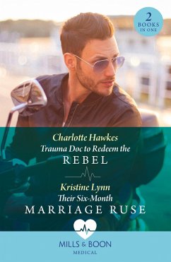 Trauma Doc To Redeem The Rebel / Their Six-Month Marriage Ruse - Hawkes, Charlotte; Lynn, Kristine