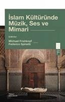 Islam Kültüründe Müzik, Ses ve Mimari - Frishkopf, Michael; Spinetti, Federico