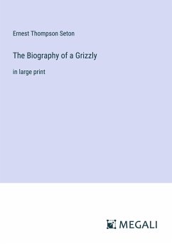 The Biography of a Grizzly - Seton, Ernest Thompson