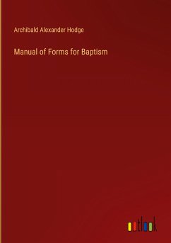 Manual of Forms for Baptism - Hodge, Archibald Alexander