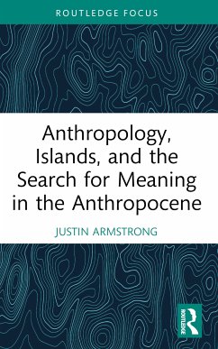 Anthropology, Islands, and the Search for Meaning in the Anthropocene - Armstrong, Justin (Wellesley College, Massachusetts, USA)