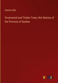 Ornamental and Timber Trees, Not Natives of the Province of Quebec - Gibb, Charles