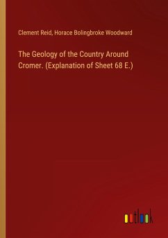 The Geology of the Country Around Cromer. (Explanation of Sheet 68 E.) - Reid, Clement; Woodward, Horace Bolingbroke